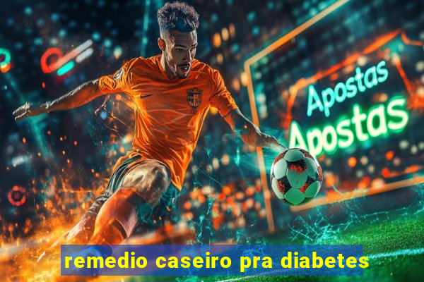 remedio caseiro pra diabetes